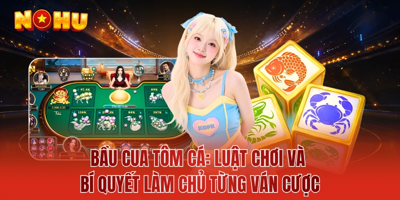 Bầu Cua Tôm Cá: Luật Chơi Và Bí Quyết Làm Chủ Từng Ván Cược