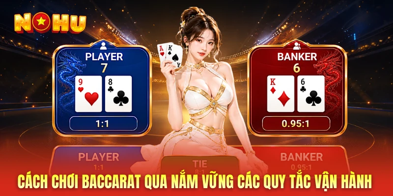 Cách chơi baccarat qua nắm vững các quy tắc vận hành