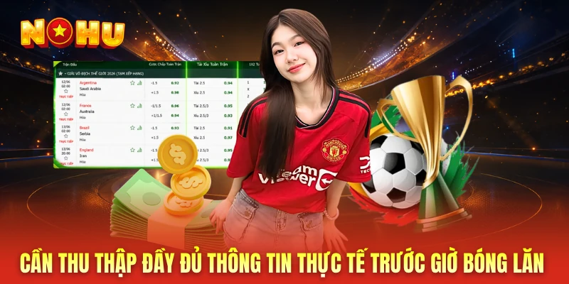 Cần thu thập đầy đủ thông tin thực tế trước giờ bóng lăn