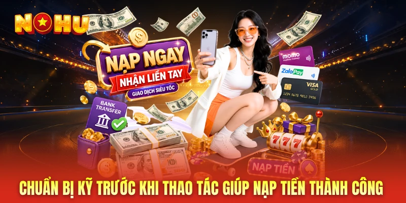 Chuẩn bị kỹ trước khi thao tác giúp nạp tiền thành công