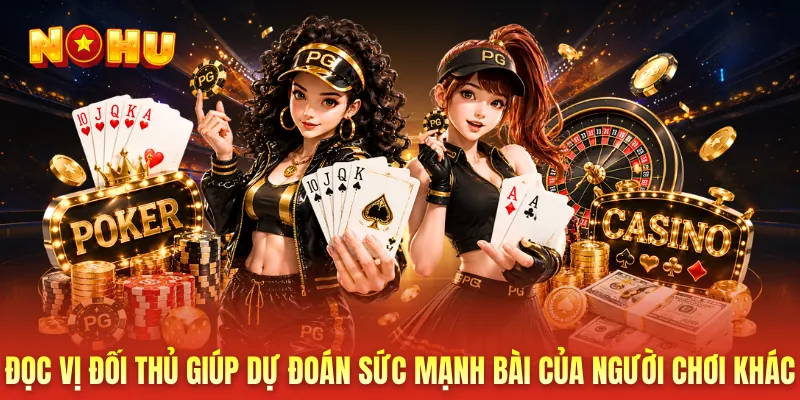 Đọc vị đối thủ giúp dự đoán sức mạnh bài của người chơi khác