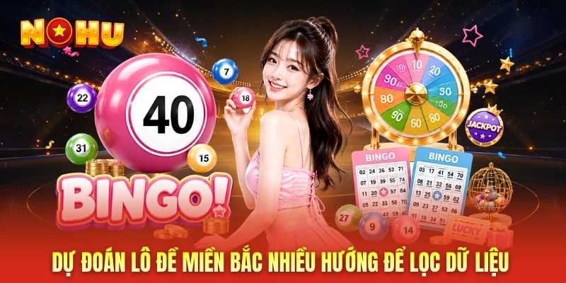 Dự đoán lô đề miền bắc nhiều hướng để lọc dữ liệu