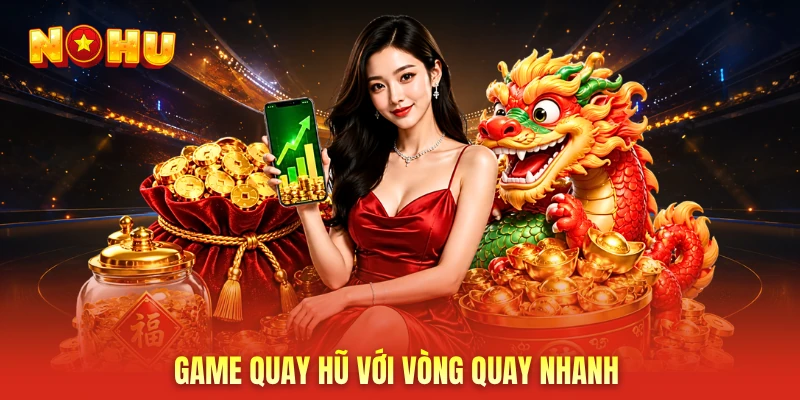Game quay hũ với vòng quay nhanh