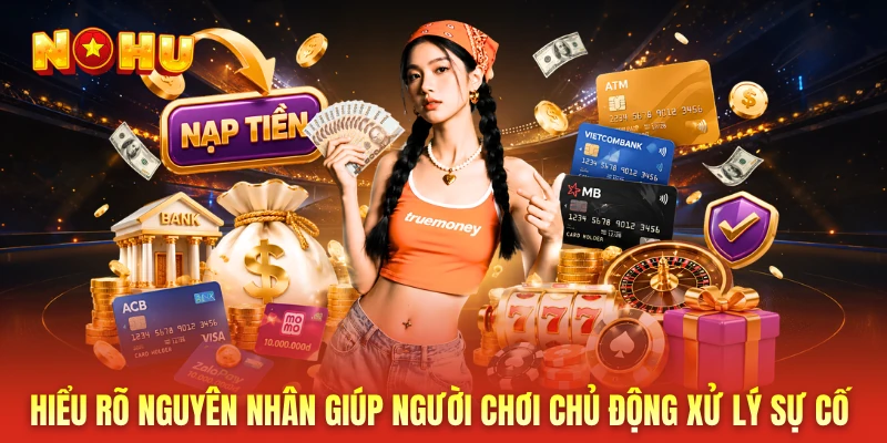 Hiểu rõ nguyên nhân giúp người chơi chủ động xử lý sự cố