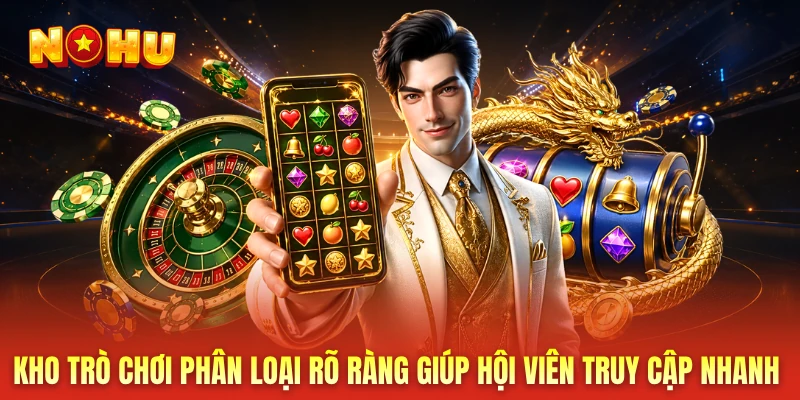 Kho trò chơi phân loại rõ ràng giúp hội viên truy cập nhanh