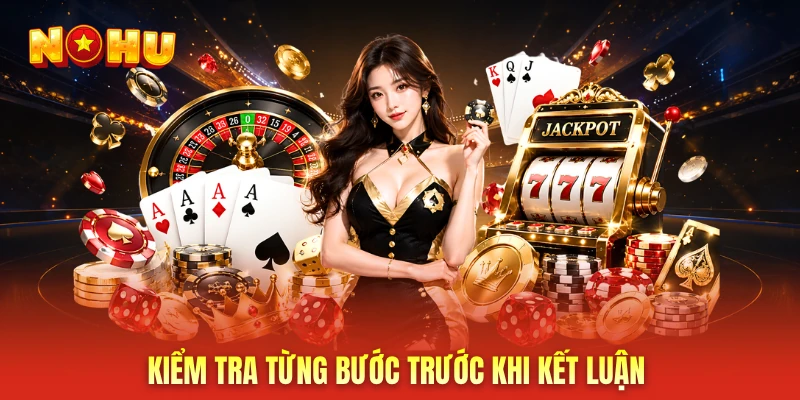 Kiểm tra từng bước trước khi kết luận