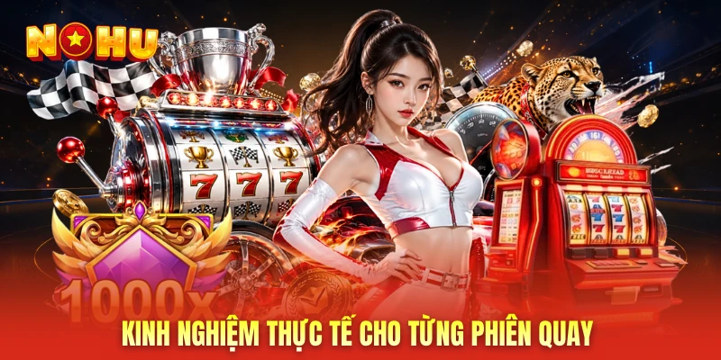Kinh nghiệm thực tế cho từng phiên quay