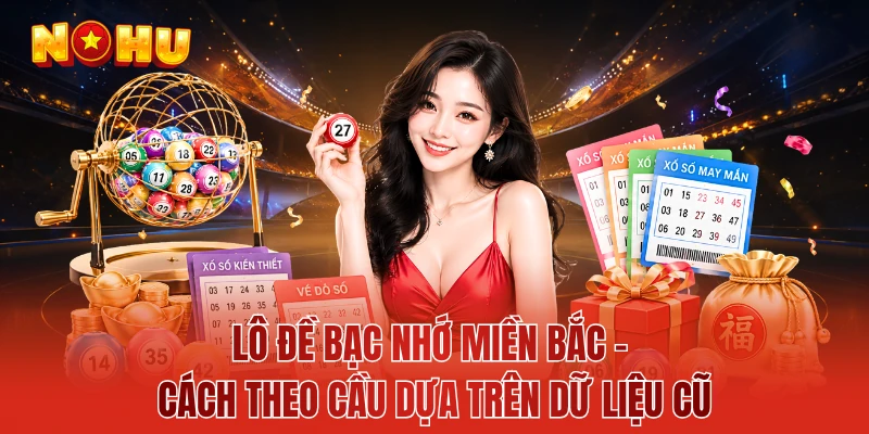 Lô Đề Bạc Nhớ Miền Bắc - Cách Theo Cầu Dựa Trên Dữ Liệu Cũ