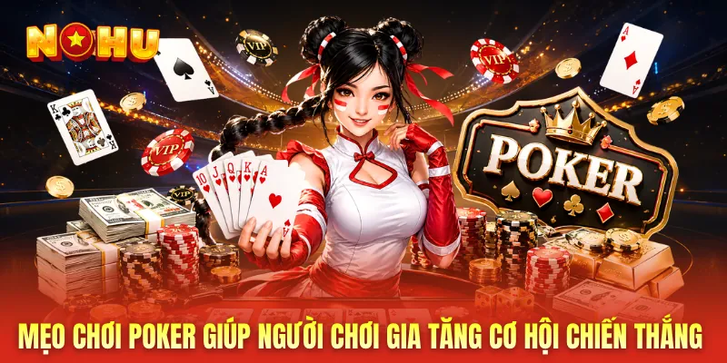 Mẹo chơi poker giúp người chơi gia tăng cơ hội chiến thắng 