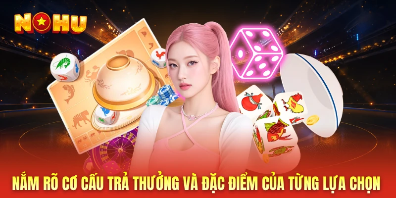 Nắm rõ cơ cấu trả thưởng và đặc điểm của từng lựa chọn