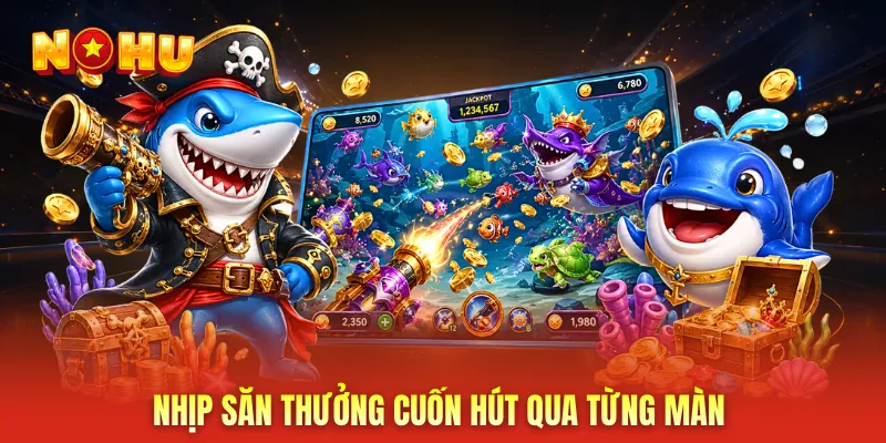 Nhịp săn thưởng cuốn hút qua từng màn