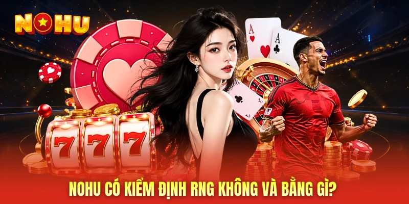 NOHU có kiểm định RNG không và bằng gì?