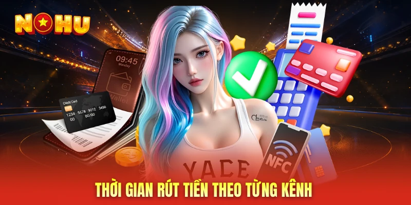 Thời gian rút tiền theo từng kênh